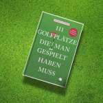 Grün-Reiseführer für Genießer: 111 Golfplätze, die man gespielt haben muss Buch Simone Leitner: 111 Golfplätze, die man gespielt haben muss